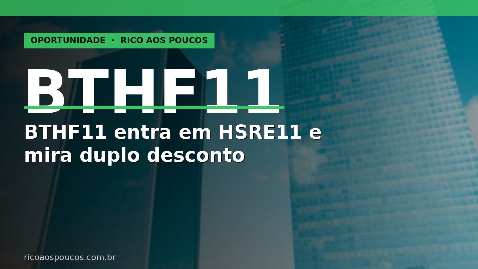 BTHF11 — reanálise jun/2026: HSRE11, TEND3 e duplo desconto