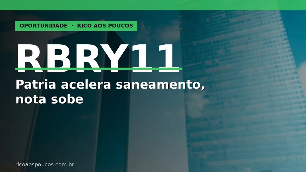 RBRY11 — Patria acelera saneamento, alavancagem cai de 9% para 3% do PL e nota sobe para 7,0 em mai/2026