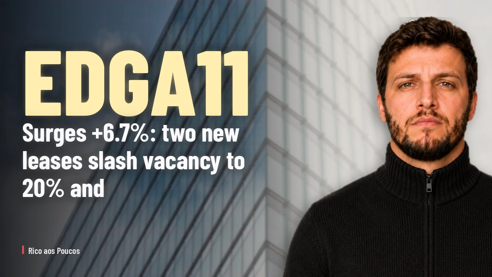 EDGA11 surges +6.7%: two new leases slash vacancy to 20% and signal +R$ 0.04/unit boost