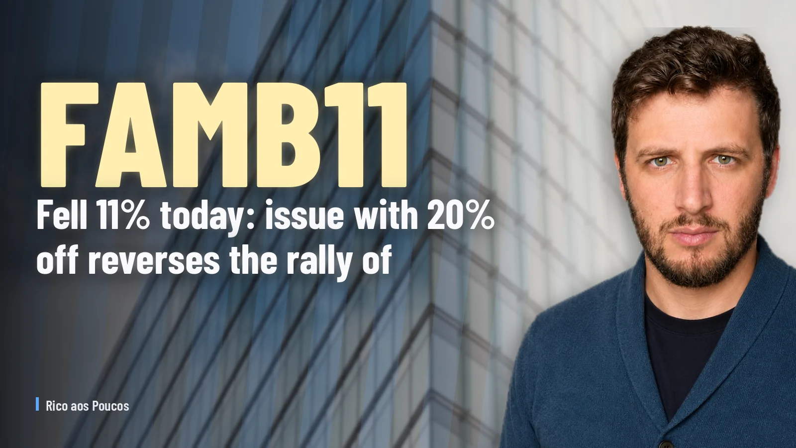 FAMB11 fell 11% today: issue with 20% off reverses the rally of IPTU% off