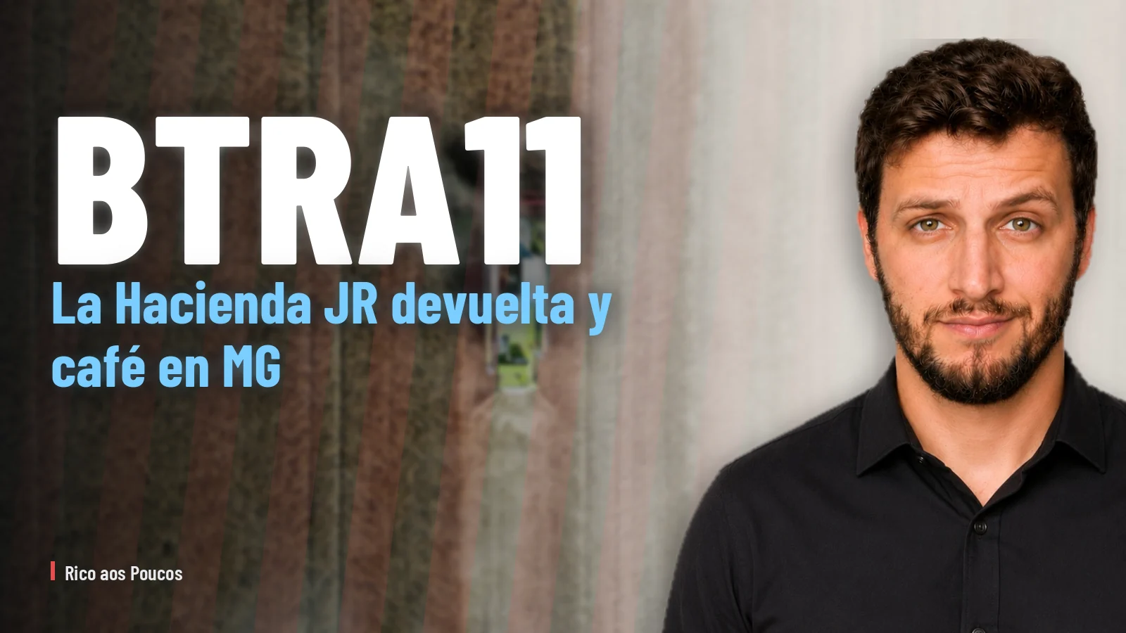 BTRA11: La Hacienda JR devuelta y café en MG — ¿La tesis finalmente giró?