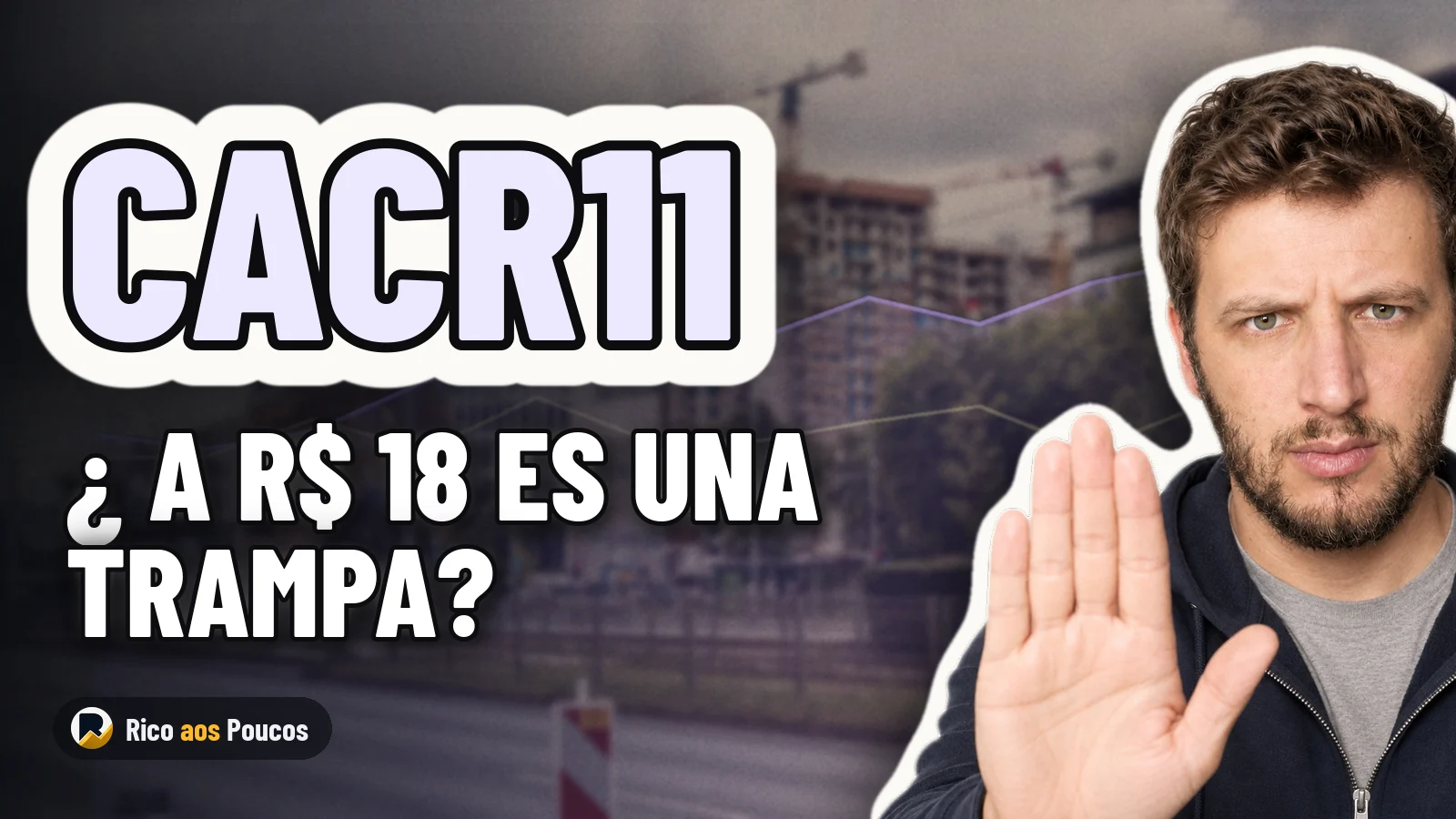 CACR11 a R$ 18: ¿Barato o trampa? El rango de precio justo y qué hacer