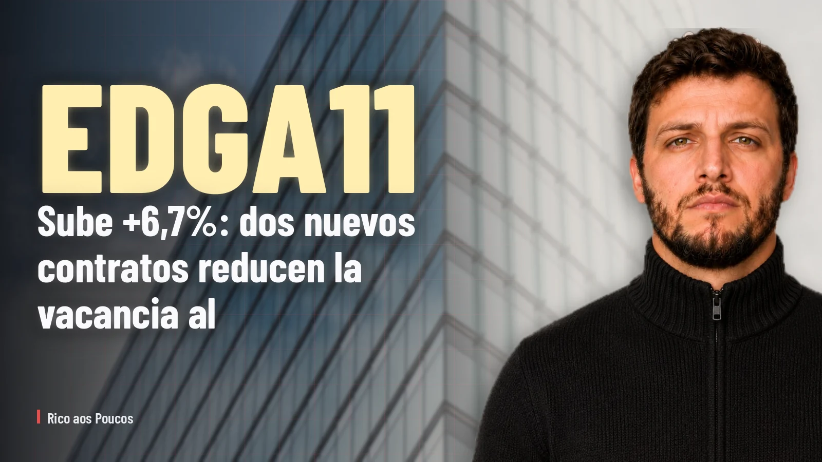 EDGA11 sube +6,7%: dos nuevos contratos reducen la vacancia al 20% y proyectan +R$ 0,04/cuota
