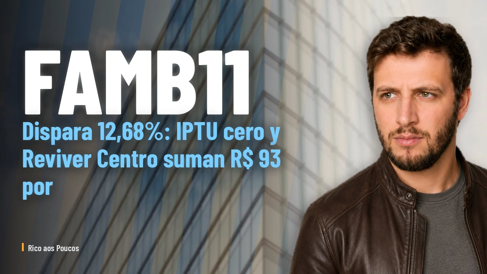 FAMB11 dispara 12,68%: IPTU cero y Reviver Centro suman R$ 93 por cota