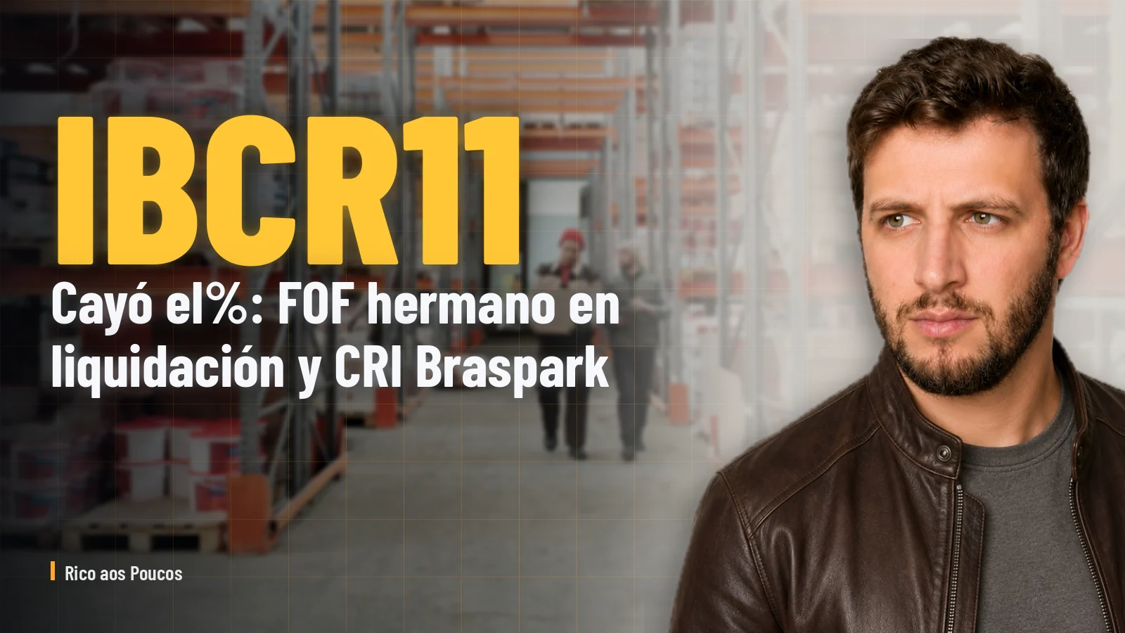 IBCR11 cayó el%: FOF hermano en liquidación y CRI Braspark reestructurado.