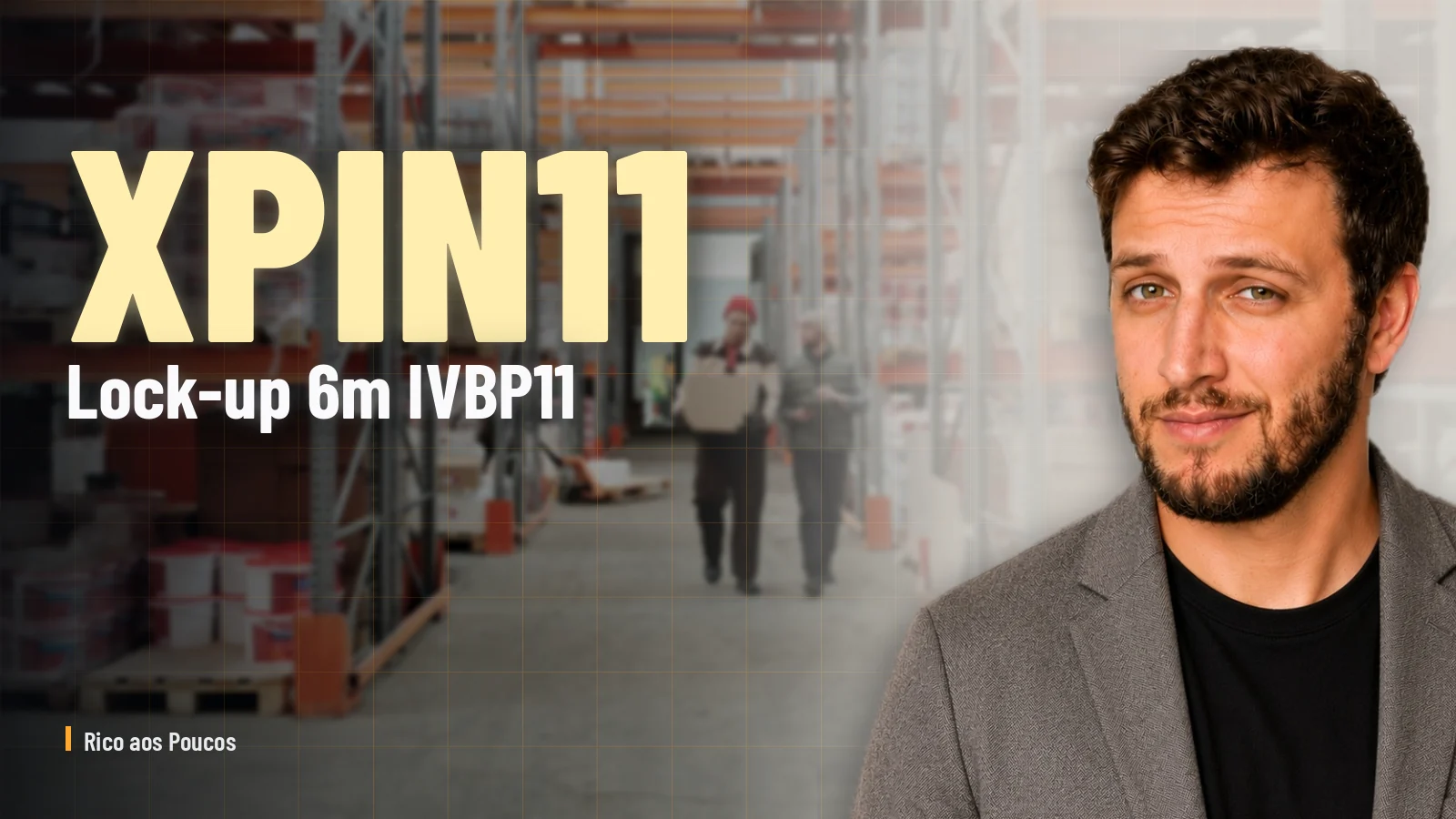 XPIN11: el lock-up de 6 meses en el IVBP11 aplaza el cierre definitivo para después de feb/2027